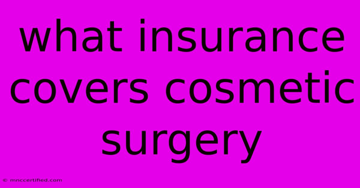 What Insurance Covers Cosmetic Surgery