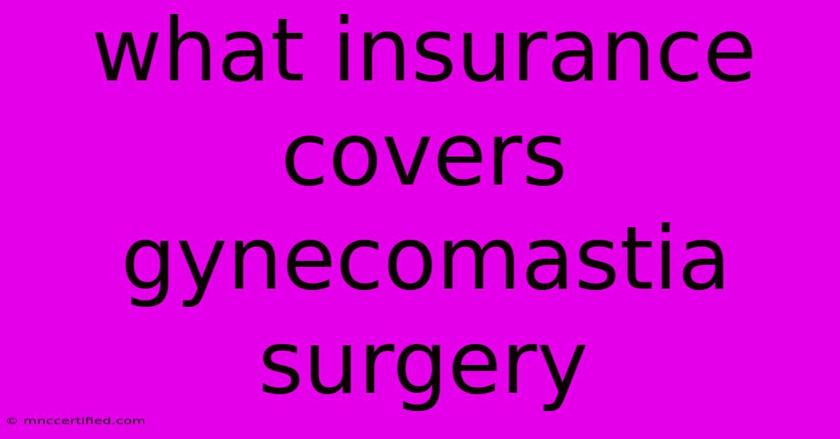 What Insurance Covers Gynecomastia Surgery