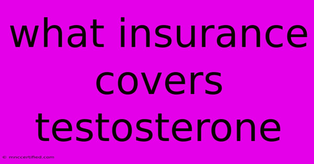 What Insurance Covers Testosterone