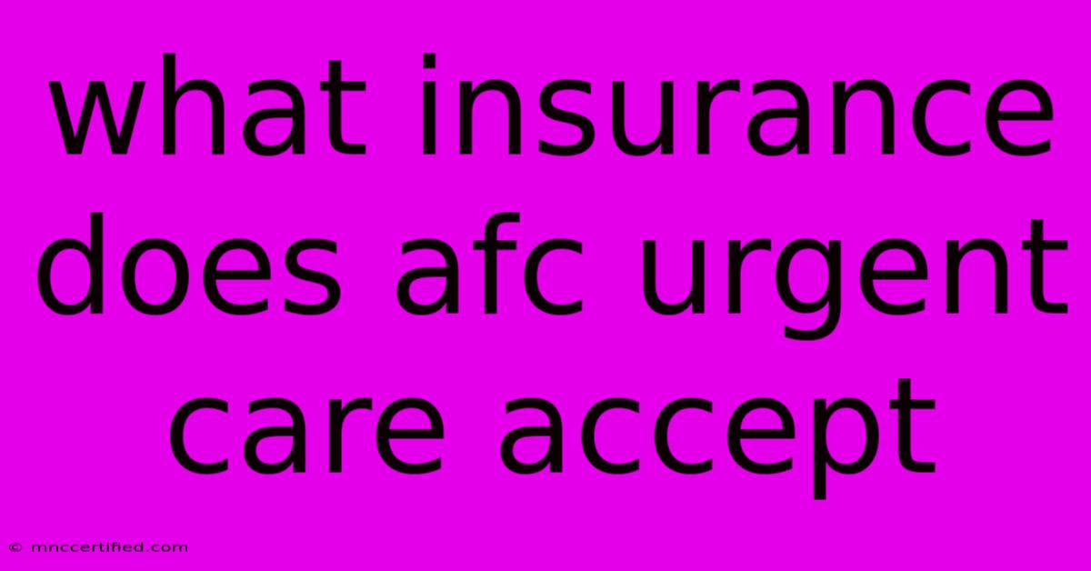 What Insurance Does Afc Urgent Care Accept