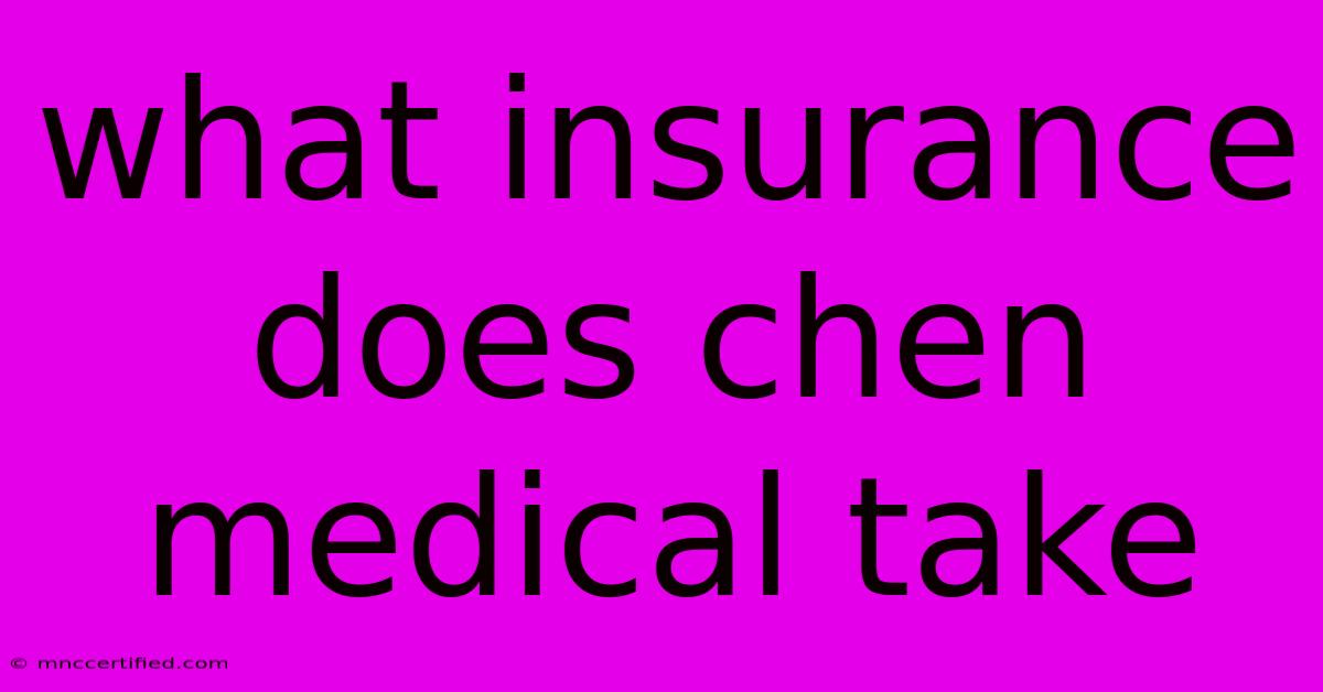 What Insurance Does Chen Medical Take