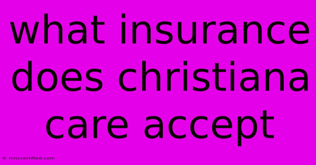 What Insurance Does Christiana Care Accept