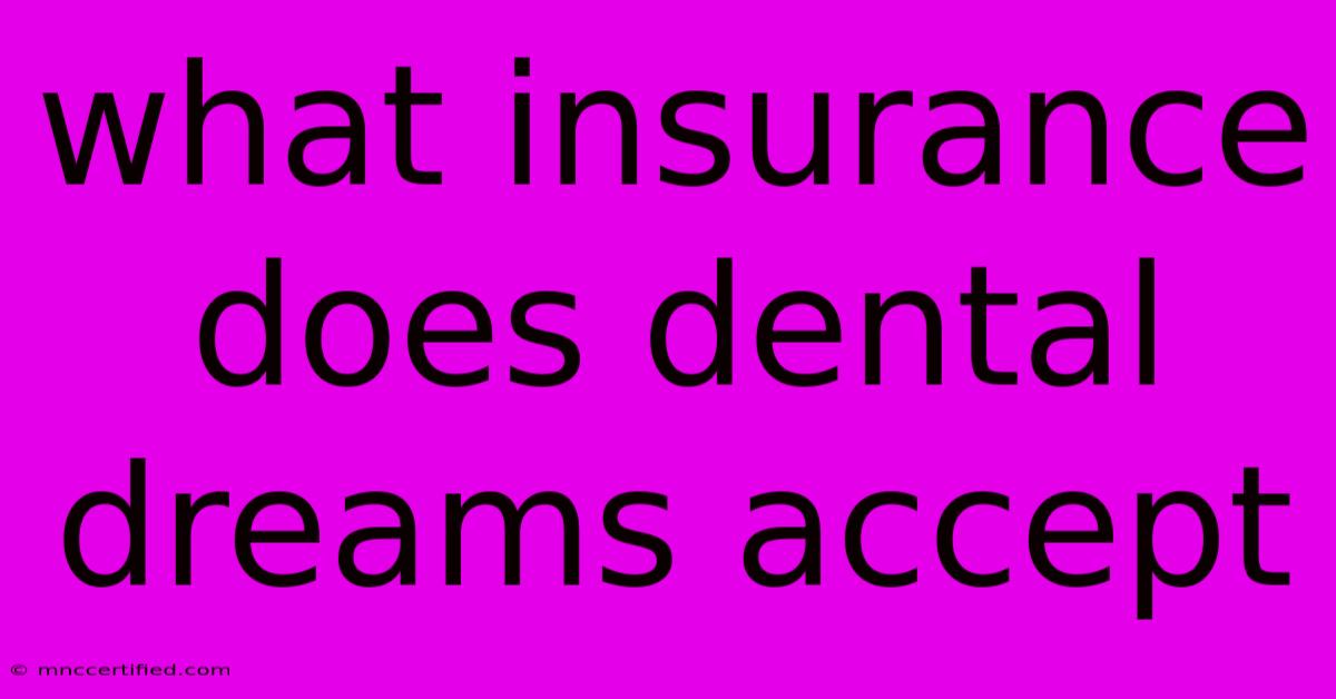 What Insurance Does Dental Dreams Accept