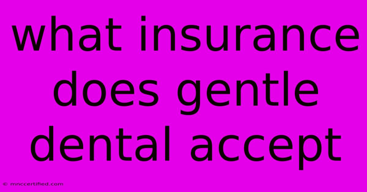 What Insurance Does Gentle Dental Accept