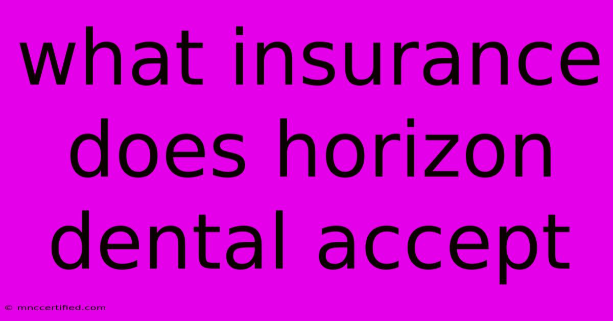 What Insurance Does Horizon Dental Accept