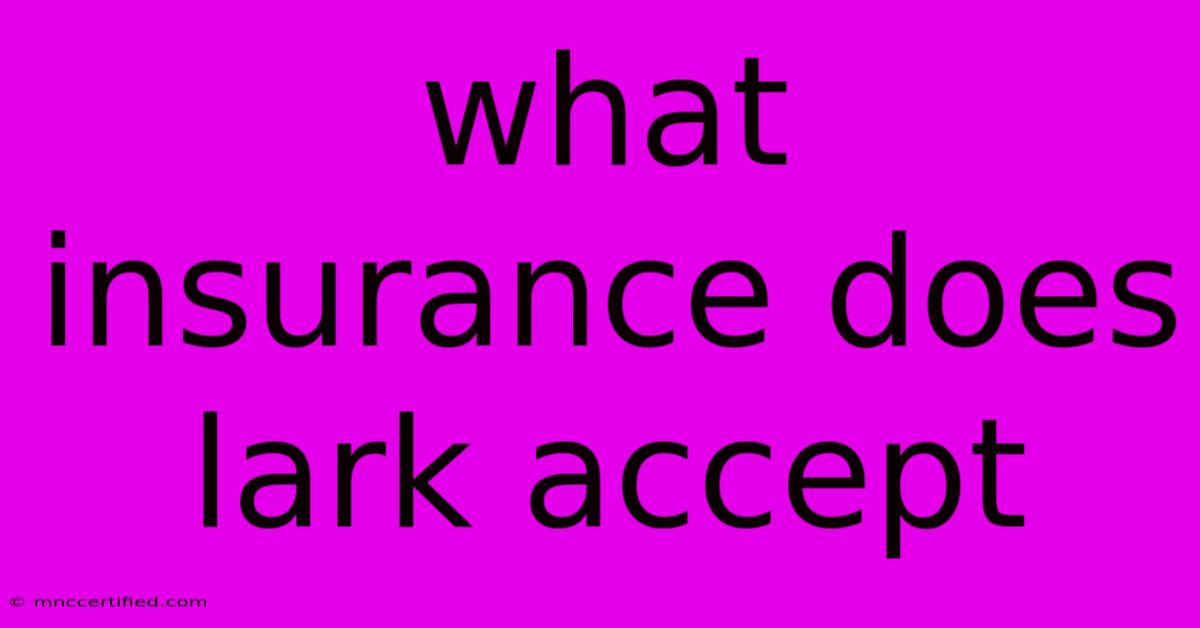 What Insurance Does Lark Accept