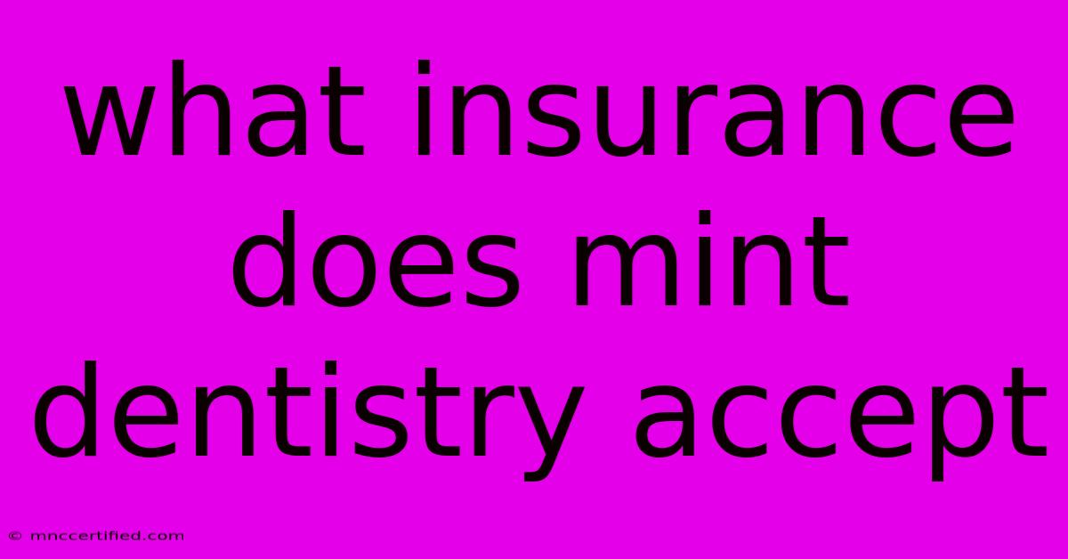 What Insurance Does Mint Dentistry Accept