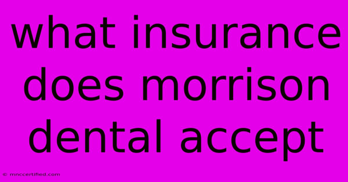 What Insurance Does Morrison Dental Accept