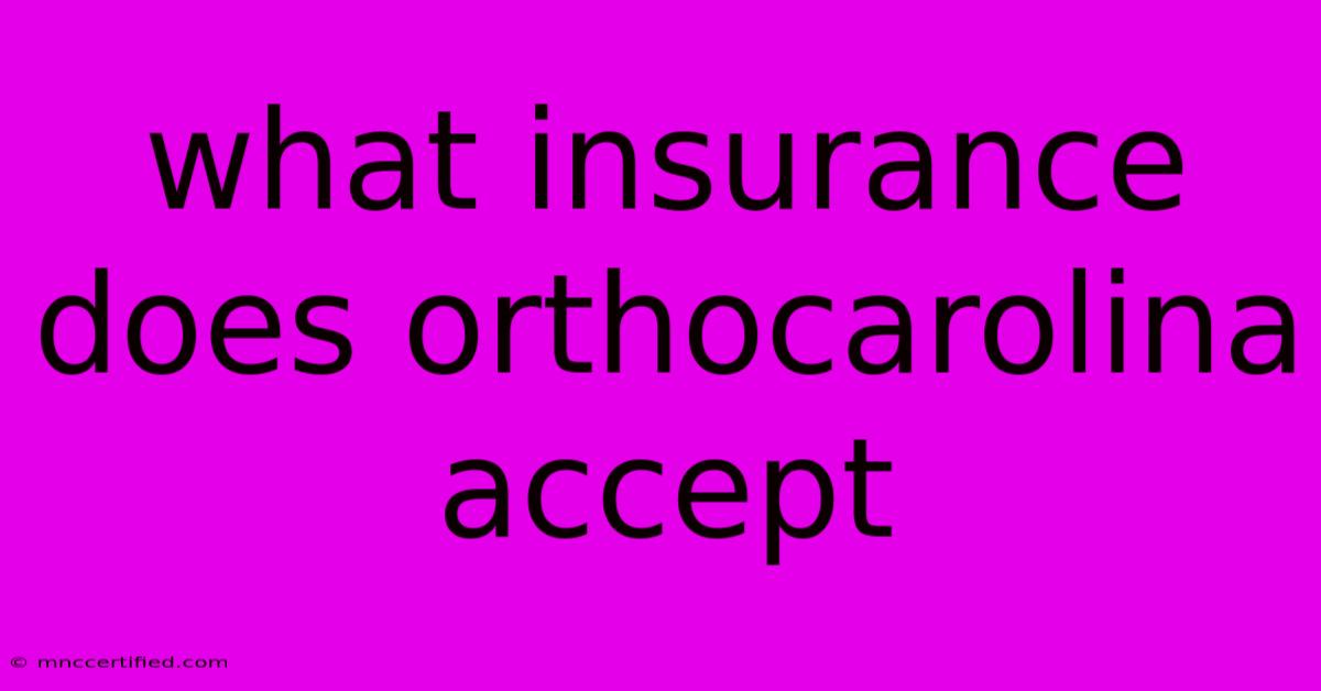 What Insurance Does Orthocarolina Accept