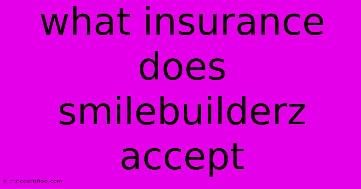 What Insurance Does Smilebuilderz Accept