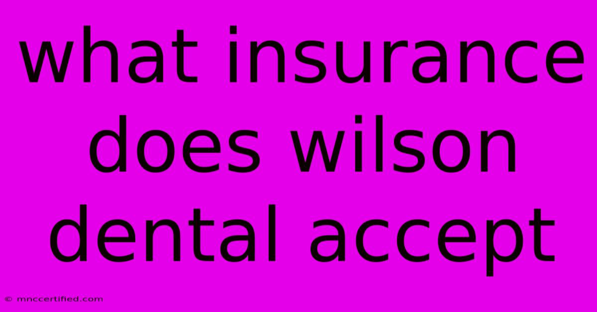 What Insurance Does Wilson Dental Accept