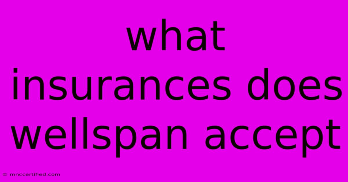 What Insurances Does Wellspan Accept