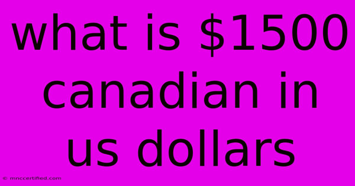 What Is $1500 Canadian In Us Dollars