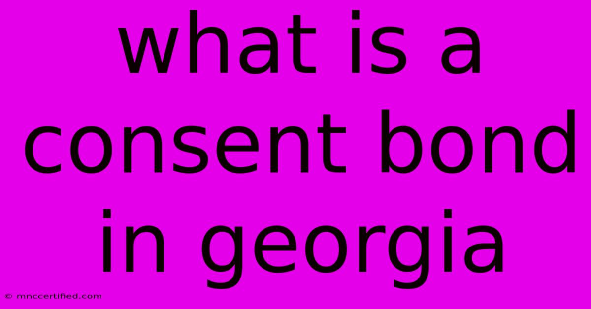 What Is A Consent Bond In Georgia