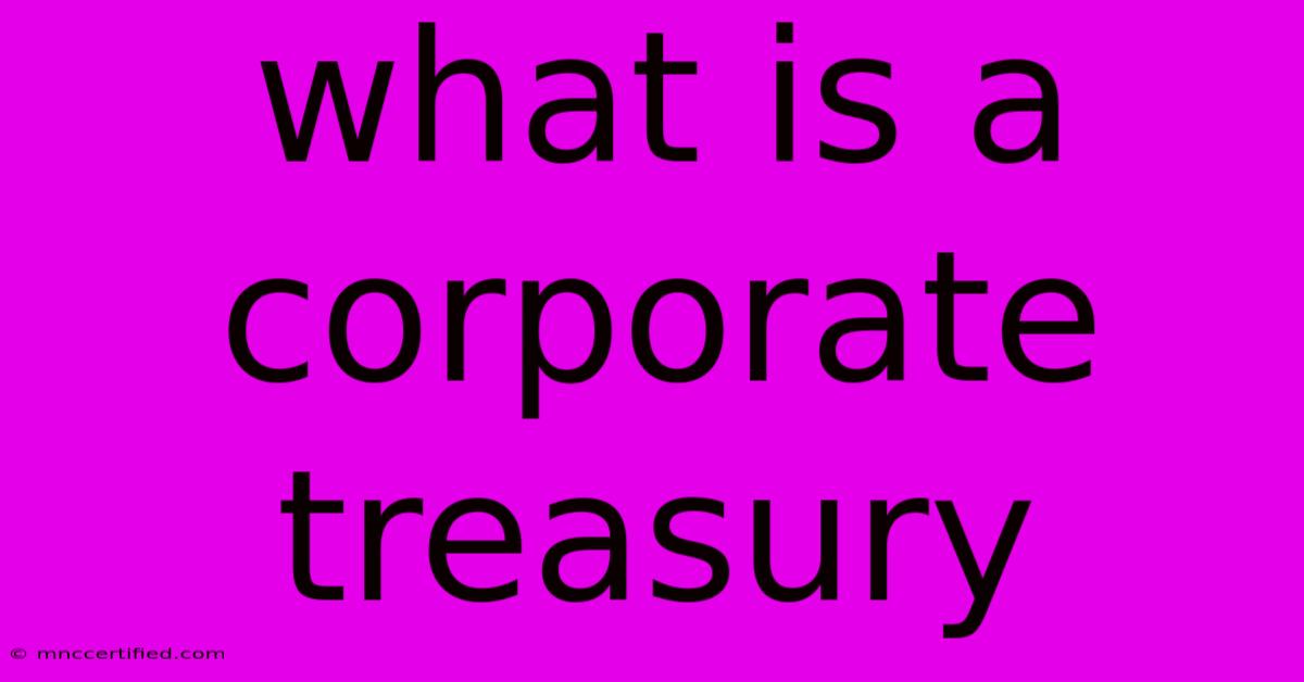 What Is A Corporate Treasury