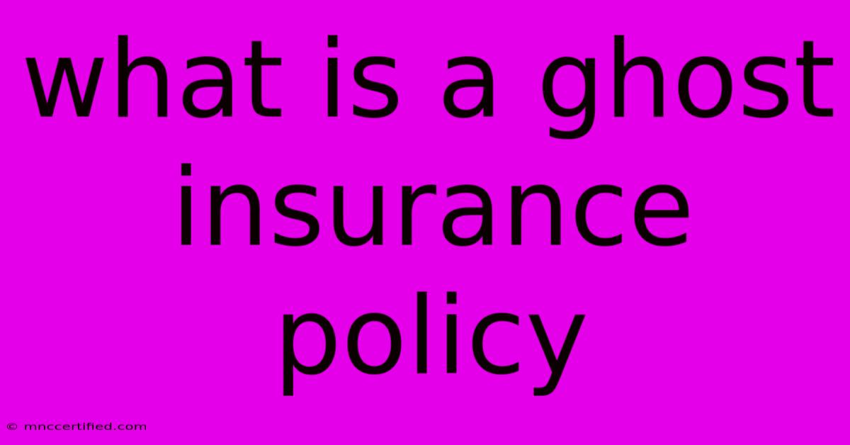 What Is A Ghost Insurance Policy