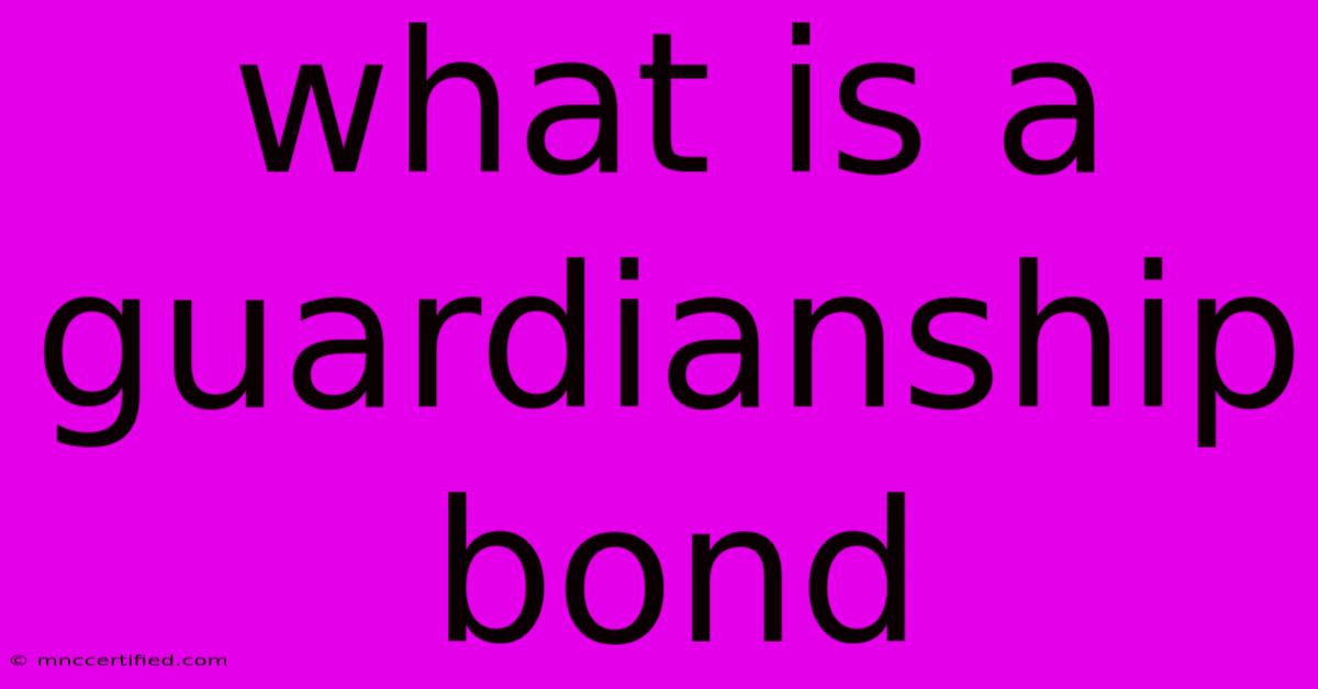 What Is A Guardianship Bond