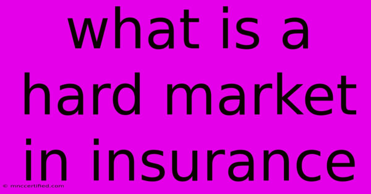 What Is A Hard Market In Insurance