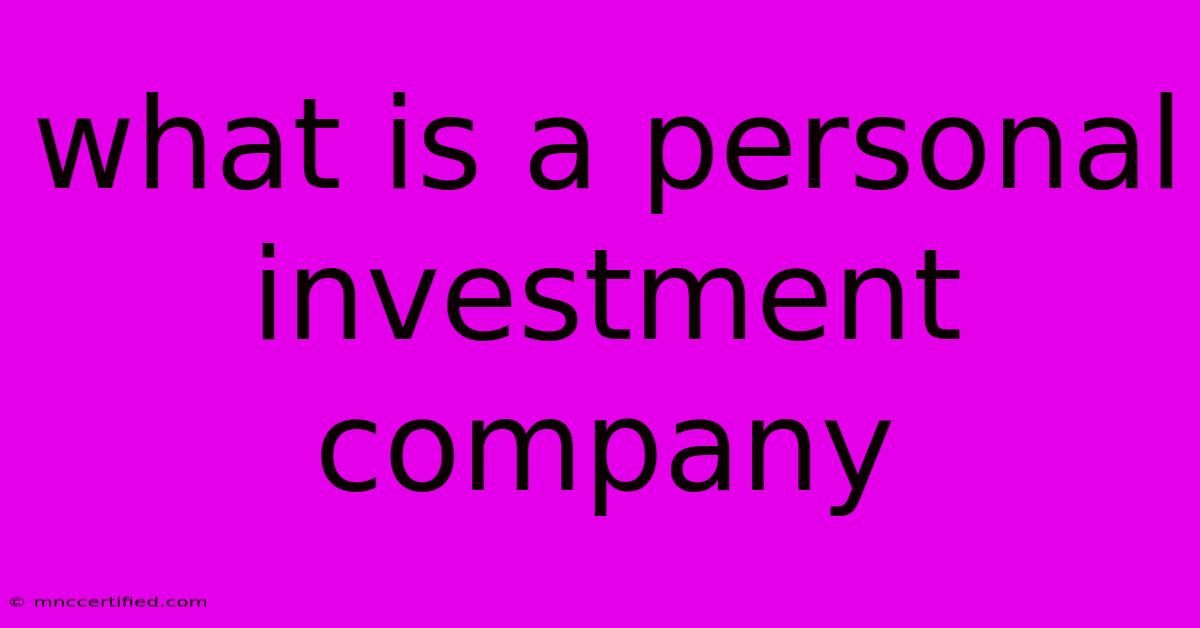 What Is A Personal Investment Company