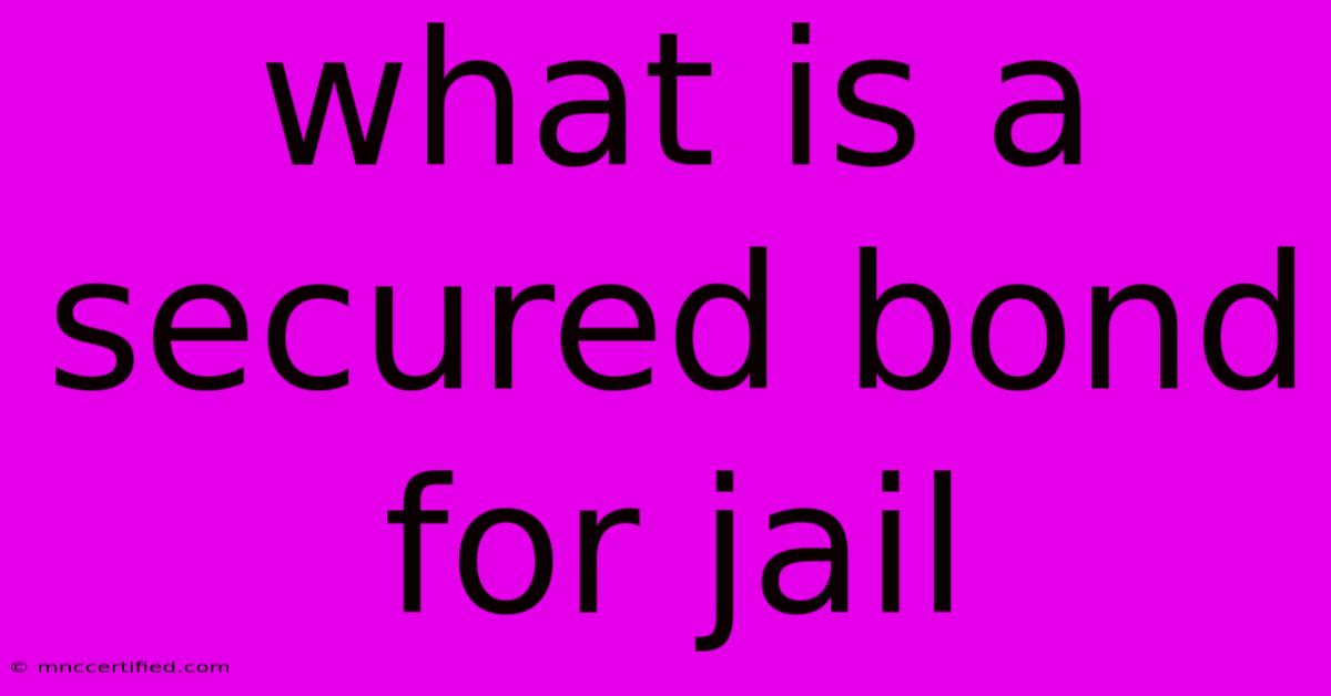 What Is A Secured Bond For Jail