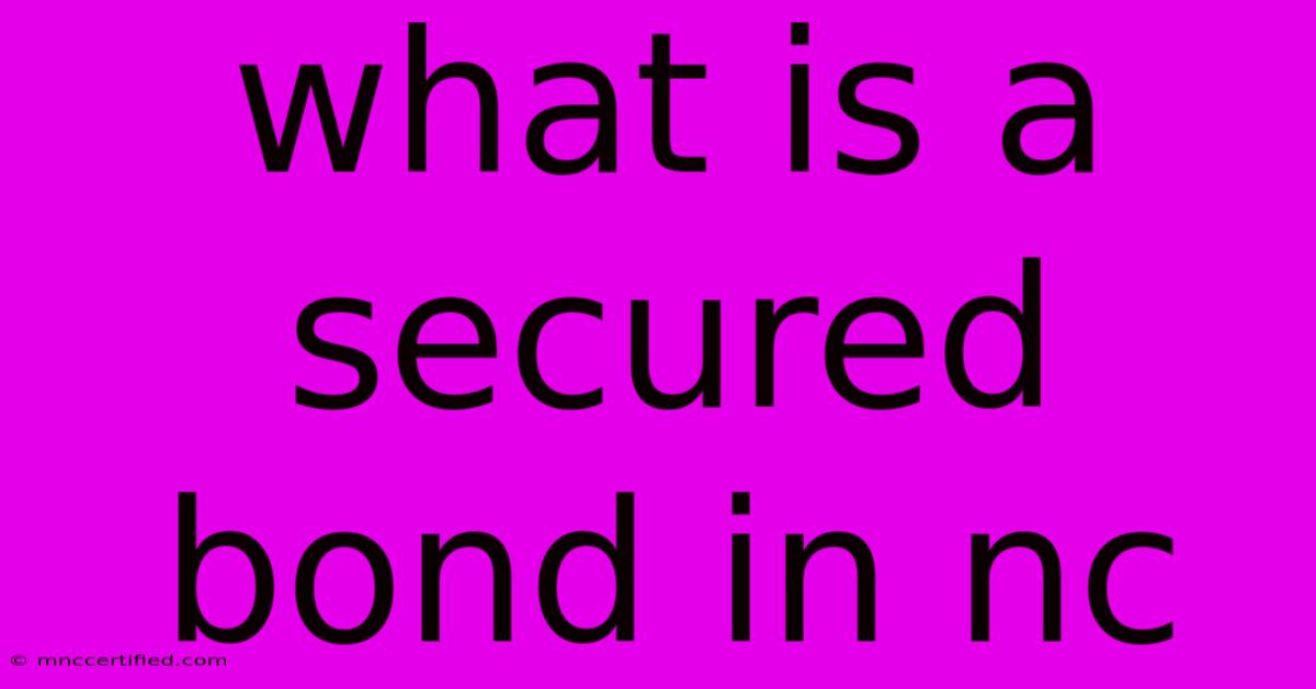 What Is A Secured Bond In Nc