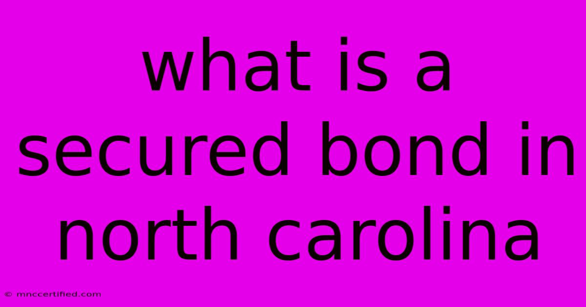 What Is A Secured Bond In North Carolina