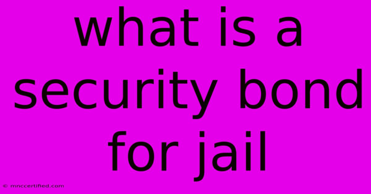 What Is A Security Bond For Jail