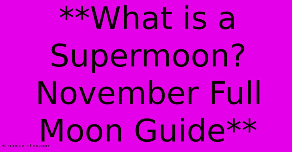 **What Is A Supermoon? November Full Moon Guide**