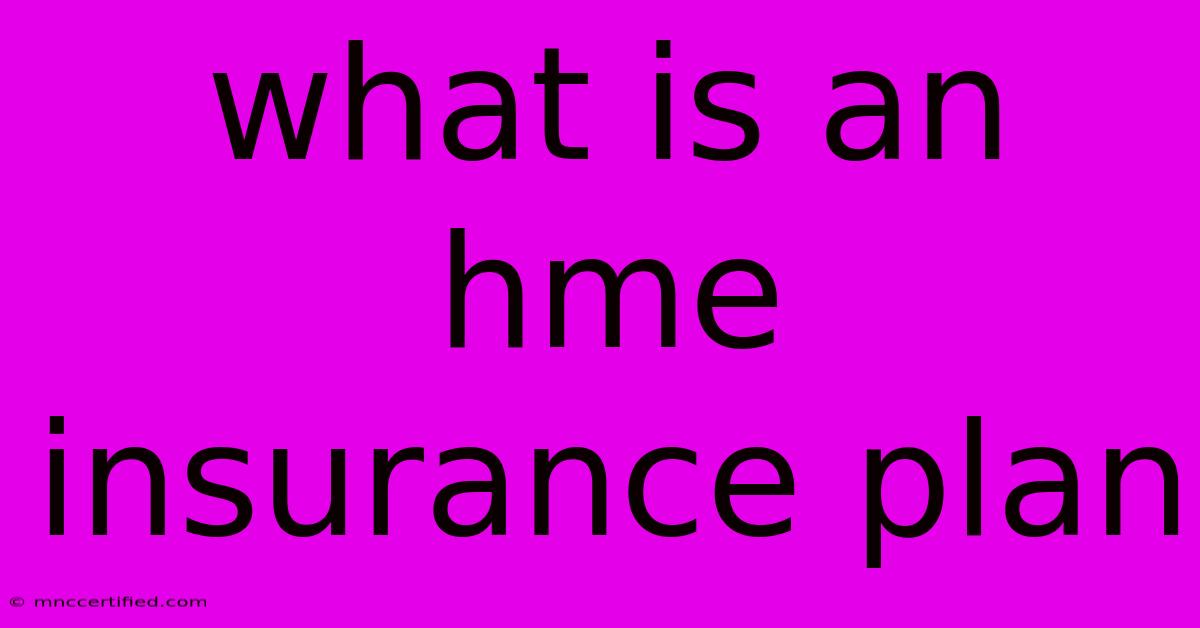 What Is An Hme Insurance Plan