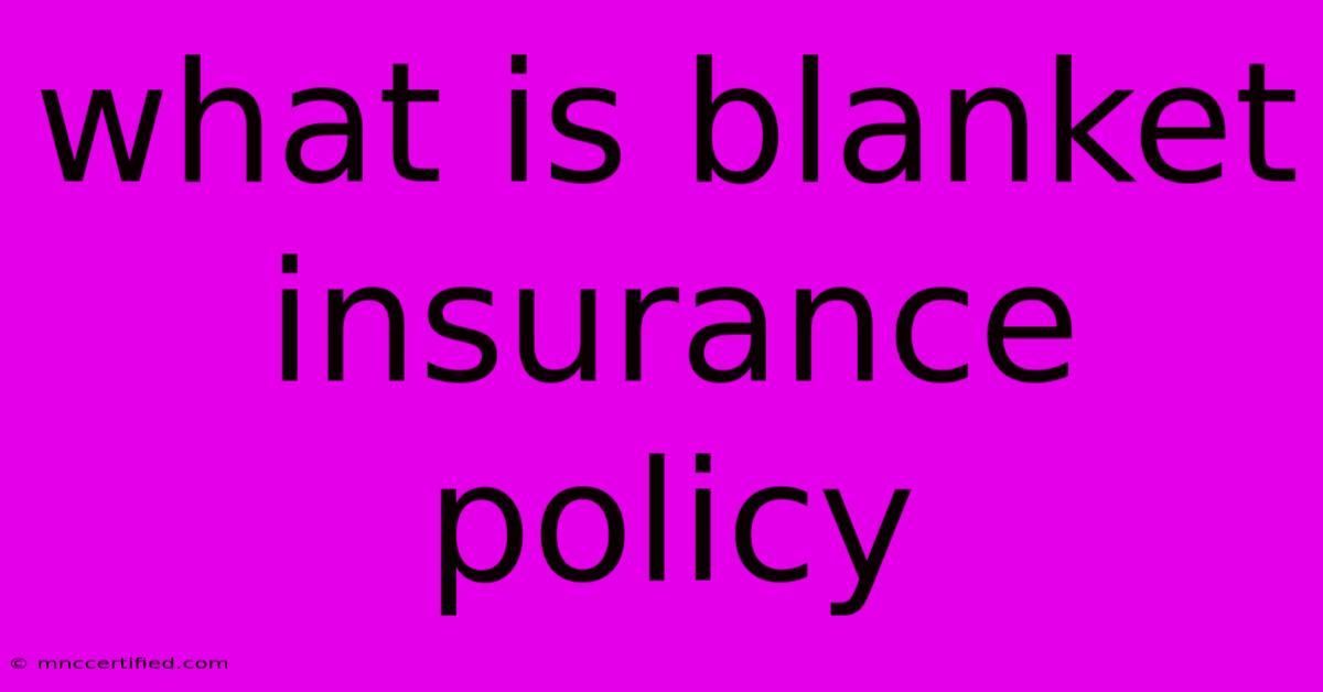 What Is Blanket Insurance Policy