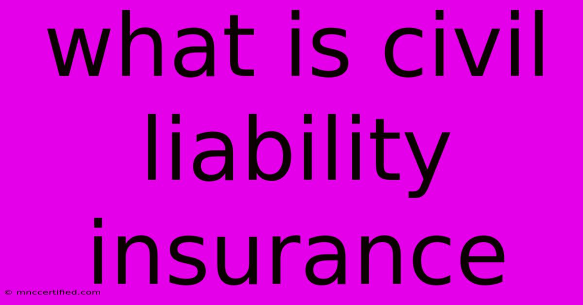 What Is Civil Liability Insurance