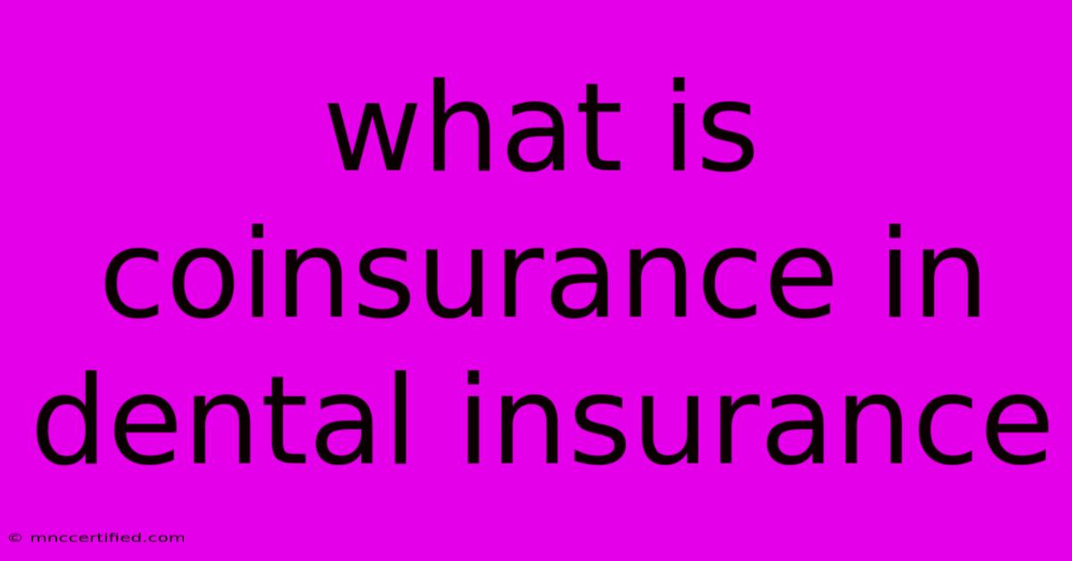 What Is Coinsurance In Dental Insurance