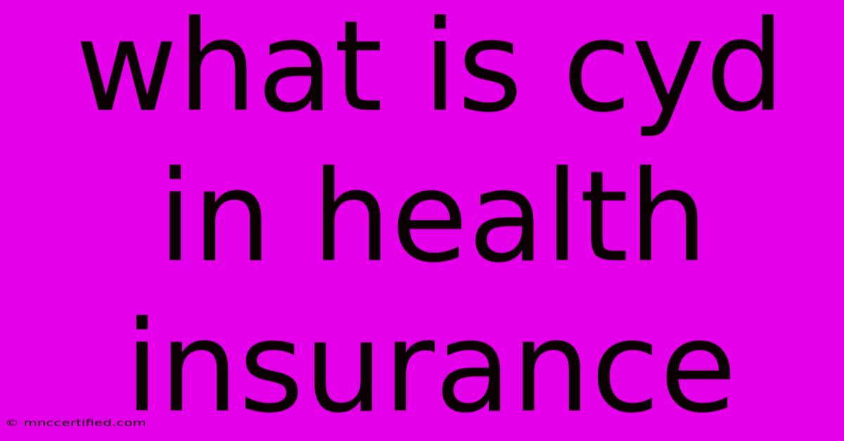 What Is Cyd In Health Insurance