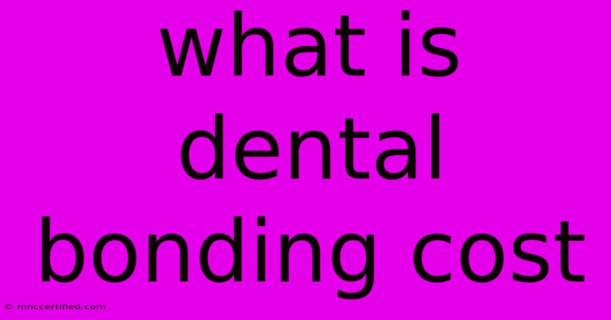 What Is Dental Bonding Cost