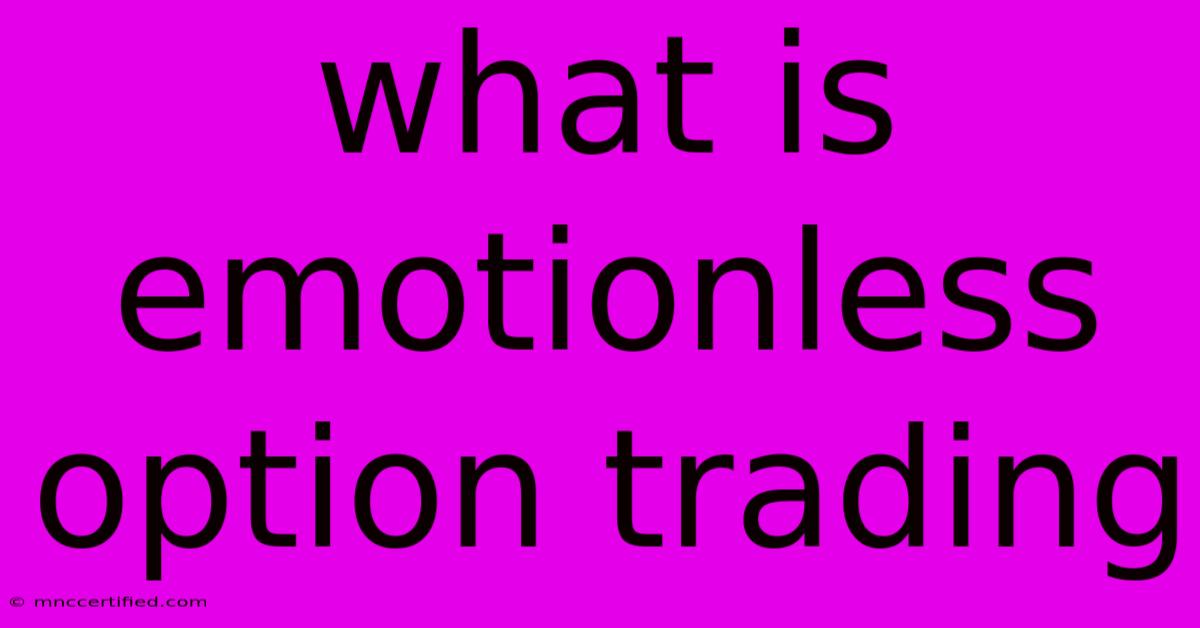 What Is Emotionless Option Trading