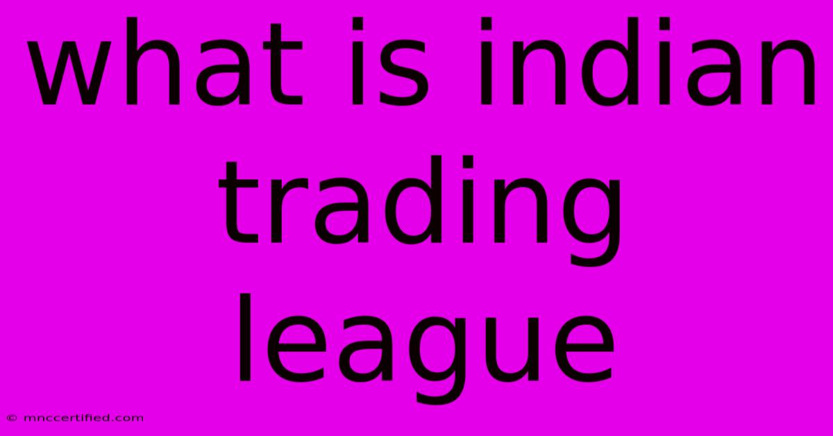 What Is Indian Trading League