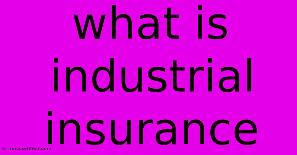 What Is Industrial Insurance