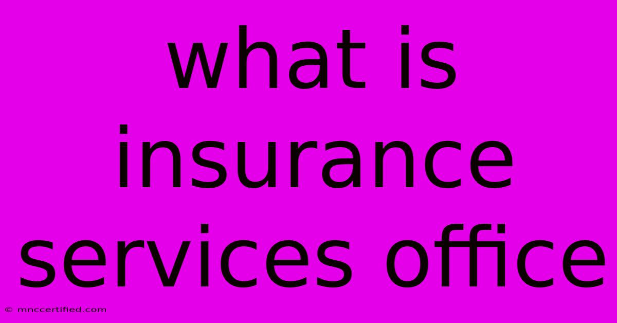 What Is Insurance Services Office