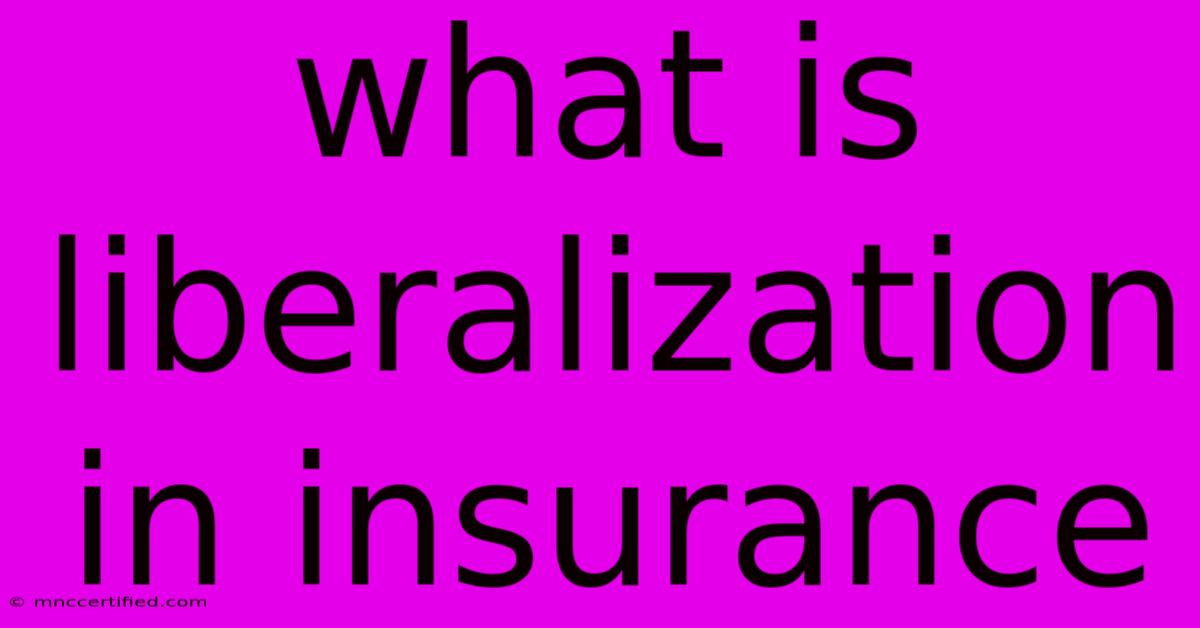 What Is Liberalization In Insurance