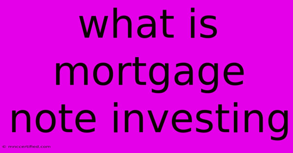 What Is Mortgage Note Investing