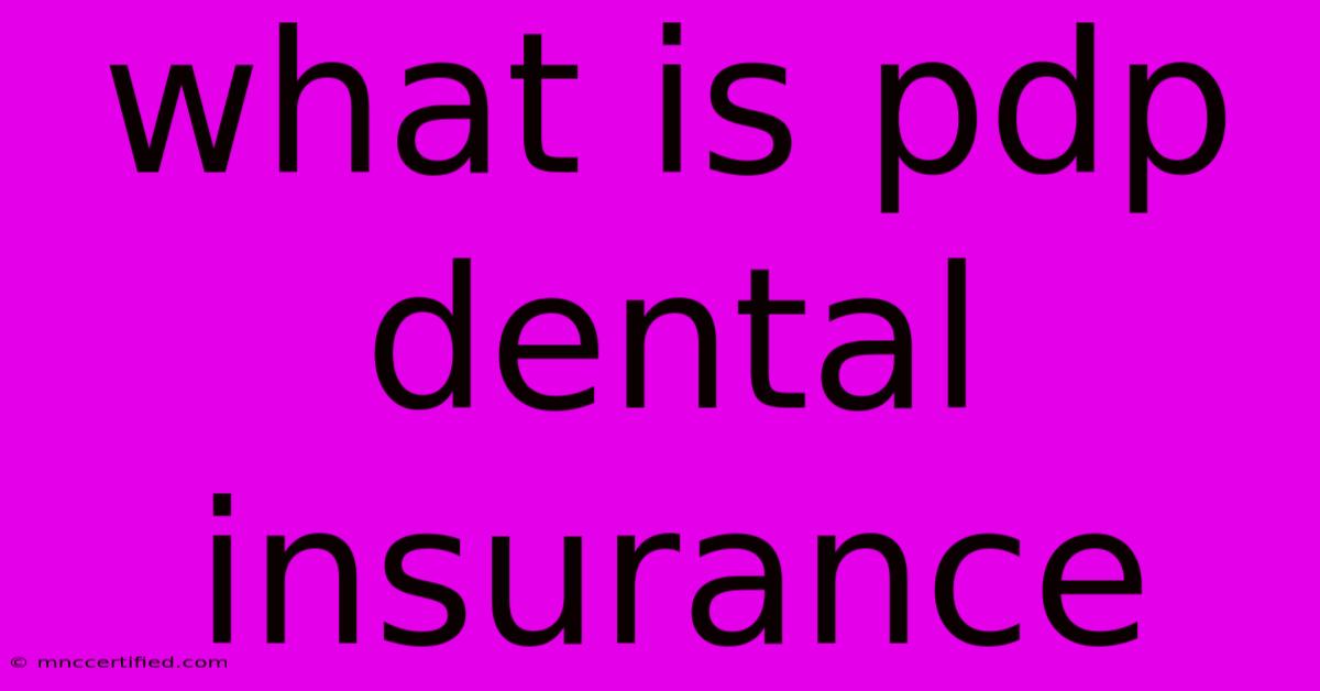 What Is Pdp Dental Insurance