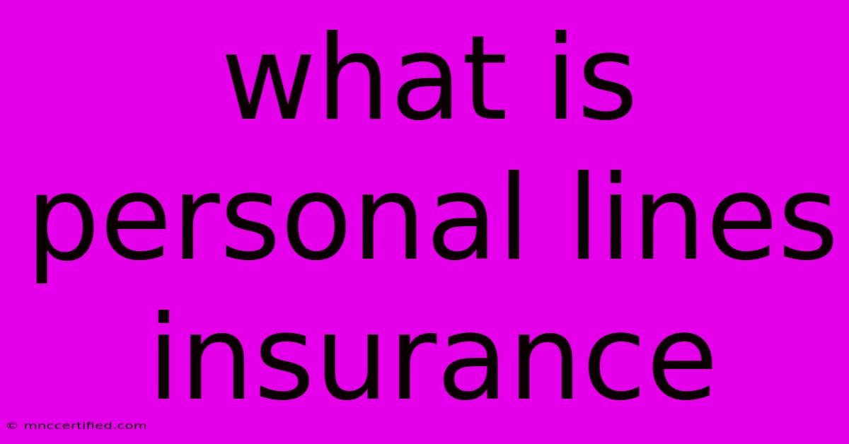 What Is Personal Lines Insurance