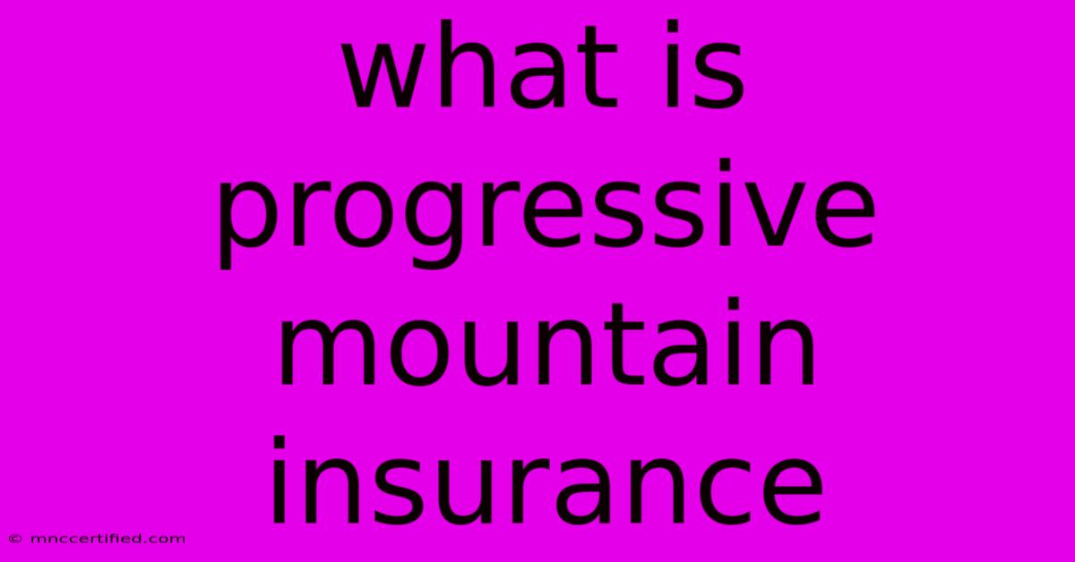 What Is Progressive Mountain Insurance