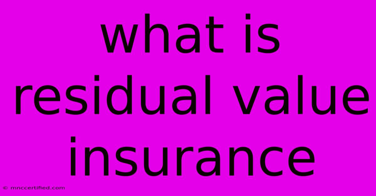 What Is Residual Value Insurance