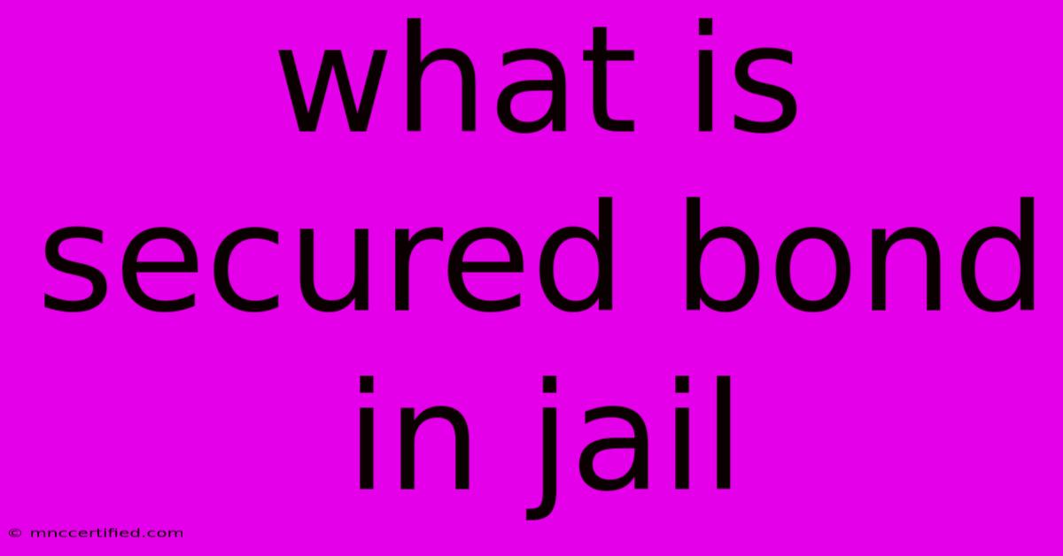 What Is Secured Bond In Jail