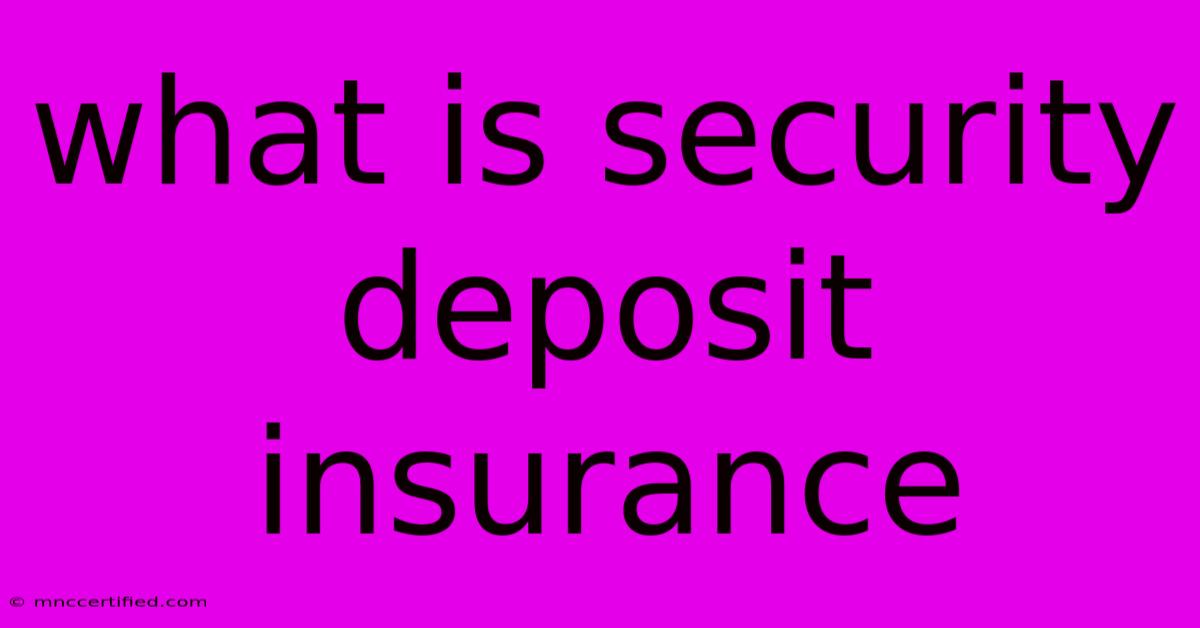 What Is Security Deposit Insurance