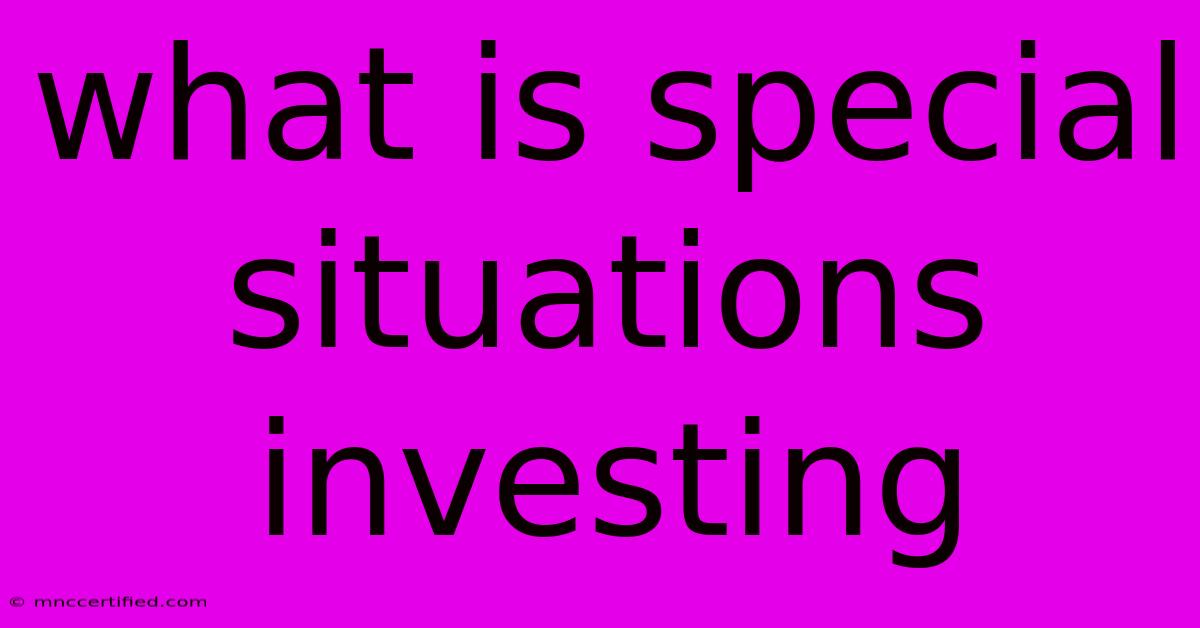 What Is Special Situations Investing