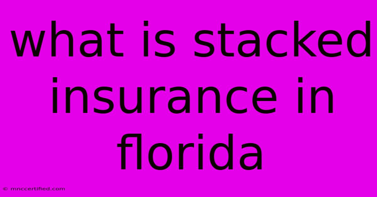 What Is Stacked Insurance In Florida