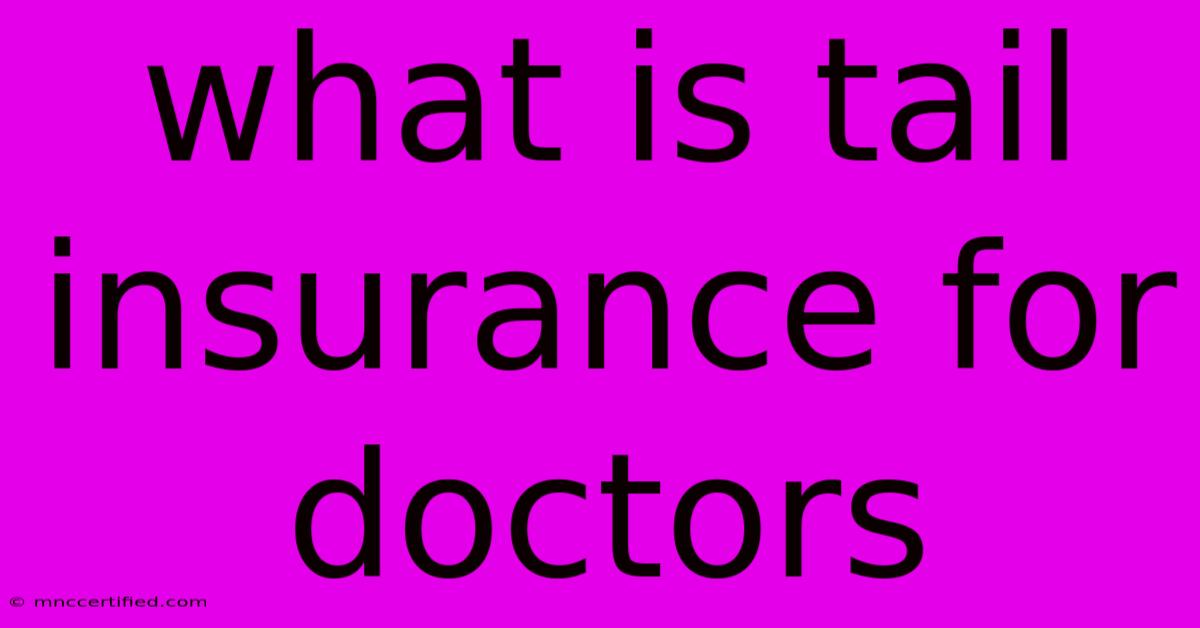 What Is Tail Insurance For Doctors