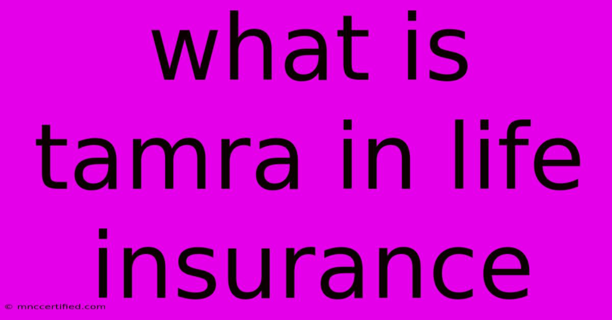 What Is Tamra In Life Insurance